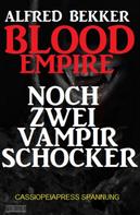 Alfred Bekker: Blood Empire: Noch zwei Vampir Schocker 