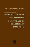Diana Paola Guzmán Méndez: Memoria y canon en las historias de la literatura colombiana (1867-1944) 