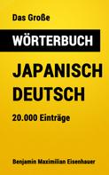 Benjamin Maximilian Eisenhauer: Das Große Wörterbuch Japanisch - Deutsch 