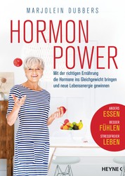 Hormonpower - Mit der richtigen Ernährung die Hormone ins Gleichgewicht bringen und neue Lebensenergie gewinnen - Anders essen, besser fühlen, stressfreier leben