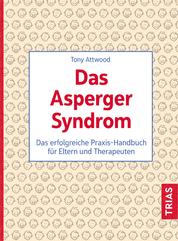 Das Asperger-Syndrom - Das erfolgreiche Praxis-Handbuch für Eltern und Therapeuten