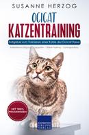 Susanne Herzog: Ocicat Katzentraining - Ratgeber zum Trainieren einer Katze der Ocicat Rasse 