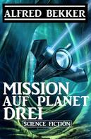 Alfred Bekker: Mission auf Planet Drei 