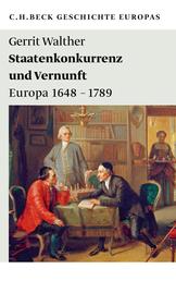 Staatenkonkurrenz und Vernunft - Europa 1648 - 1789