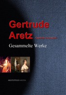 Gertrude Aretz: Gesammelte Werke der Gertrude Aretz 