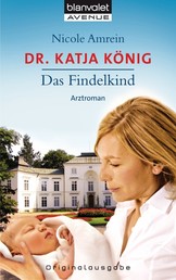 Dr. Katja König - Das Findelkind - Roman