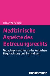 Medizinische Aspekte des Betreuungsrechts - Grundlagen und Praxis der ärztlichen Begutachtung und Behandlung