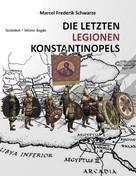 Marcel Frederik Schwarze: Die Letzten Legionen Konstantinopels 