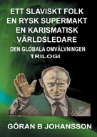 Göran B Johansson: Ett Slaviskt Folk En Rysk Supermakt En Karismatisk Världsledare 