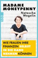 Natascha Wegelin: Madame Moneypenny: Wie Frauen ihre Finanzen selbst in die Hand nehmen können ★★★★