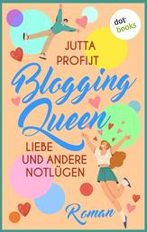 Blogging Queen: Liebe und andere Notlügen - Roman – Wird auf TikTok, Instagram & Co. etwa geschwindelt?