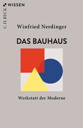 Das Bauhaus - Werkstatt der Moderne