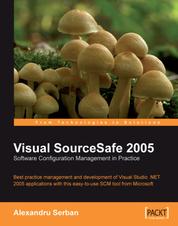 Visual SourceSafe 2005 Software Configuration Management in Practice - Best practice management and development of Visual Studio .NET 2005 applications with this easy-to-use SCM tool from Microsoft