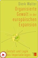 Dierk Walter: Organisierte Gewalt in der europäischen Expansion 