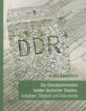 Die Grenzkommission beider deutscher Staaten - Aufgaben, Tätigkeit und Dokumente