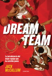 Dream Team - La intrahistoria del mejor equipo que ha existido jamás