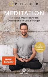 Meditation - Stress und Ängste loswerden und endlich den Geist beruhigen - Mit Meditationen zum Audio-Download