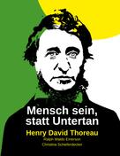 Henry David Thoreau: Mensch sein, statt Untertan 