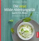 Peter Mayr: Die neue Milde Ableitungsdiät nach F.X. Mayr ★★★★★