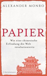 Papier - Wie eine chinesische Erfindung die Welt revolutionierte