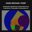 Hans-Michael Voigt: Evolutionäre Algorithmen & Generative Kunst - Evolutionary Computation & Generative Art 