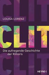Clit - Die aufregende Geschichte der Klitoris