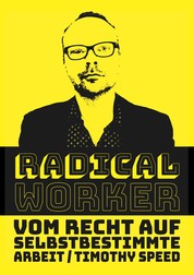 Radical Worker - Vom Recht auf selbstbestimmte Arbeit