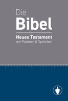 Internationaler Gideonbund in Deutschland e. V.: Die Bibel: Neues Testament mit Psalmen & Sprüchen 