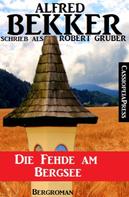 Alfred Bekker: Die Fehde am Bergsee (Bergroman) 