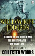 William Hope Hodgson: Collected Works of William Hope Hodgson. Illustrated 