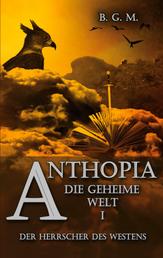 Anthopia Die geheime Welt I - Der Herrscher des Westens