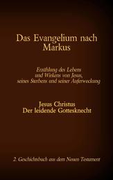 Das Evangelium nach Markus - Jesus Christus - Der leidende Gottesknecht, 2. Geschichtsbuch aus dem Neuen Testament