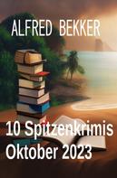 Alfred Bekker: 10 Spitzenkrimis Oktober 2023 