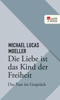 Michael Lukas Moeller: Die Liebe ist das Kind der Freiheit ★★★★