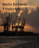 Martin Barkawitz: 3 Hafen Krimis 