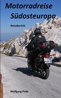 Wolfgang Hans Werner Pade: Motorradreise Südosteuropa 