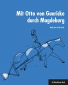 Mady Host: Mit Otto von Guericke durch Magdeburg ★