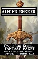 Alfred Bekker: Das 4500 Seiten Fantasy Paket der Magier, Elben, Zwerge und Orks. Sommer 2022 