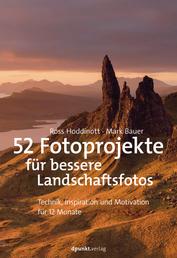 52 Fotoprojekte für bessere Landschaftsfotos - Technik, Inspiration und Motivation für 12 Monate
