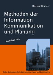 Methoden der Information, Kommunikation und Planung - Reihe Basiswissen für Industriemeister, Fach- und Betriebswirte