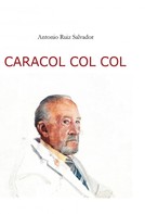 Antonio Ruiz Salvador: Caracol Col Col 