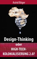 Astrid Böger: Design-Thinking oder High-Tech-Kolonialisierung 2.0? 