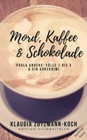 Klaudia Zotzmann-Koch: Mord, Kaffee & Schokolade: Paula Anders' Fälle 1 bis 3 