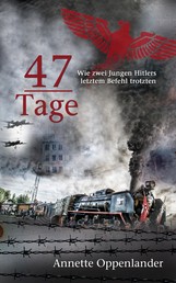 47 Tage - Wie zwei Jungen Hitlers letztem Befehl trotzten