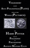 George Cebadal: Voldemort as an Anti-Philosopher (Plato) and as the Whole (Plutarch) 