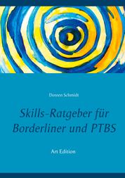 Skills-Ratgeber für Borderliner und PTBS - Tipps und Erfahrungen.: Selbsthilfebuch für Borderliner und PTBS-Betroffene. Was sind Skills und welche Skills gibt es? Eine Hilfe beim Skillstraining. (Art Edition)