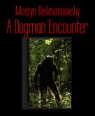 Mostyn Heilmannovsky: A Dogman Encounter 