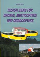 Roland Büchi: Design Ideas for Drones, Multicopters and Quadcopters 