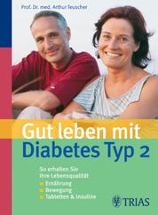 Gut leben mit Diabetes Typ 2 - Ernährung, Bewegung, Tabletten, Insuline: So erhalten Sie Ihre Lebensqualität