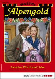 Alpengold 286 - Heimatroman - Zwischen Pflicht und Liebe